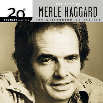 20th Century Masters: The Millennium Collection: The Best Of Merle Haggard - Merle Haggard