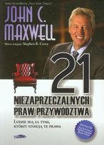 21 niezaprzeczalnych praw przywództwa. Ludzie idą za tymi, którzy stosują te prawa Maxwell John C.