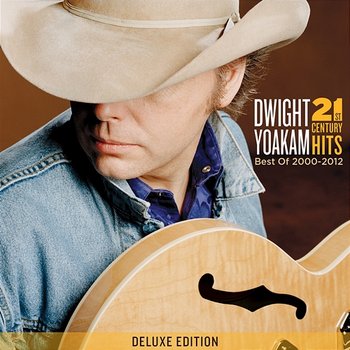 21st Century Hits: Best of 2000 - 2012 - Dwight Yoakam