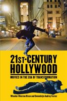 21st-Century Hollywood: Movies in the Era of Transformation - Dixon Wheeler Winston, Foster Gwendolyn Audrey
