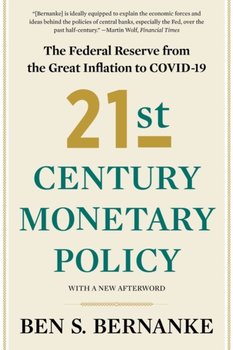 21st Century Monetary Policy: The Federal Reserve from the Great Inflation to COVID-19 - Ben S. Bernanke