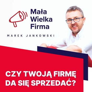 #225 Jak sprzedać firmę – Maria Kobryń - Mała Wielka Firma - podcast - Jankowski Marek