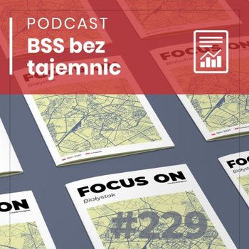 #229 Focus on Białystok 2020 - BSS bez tajemnic - podcast - Doktór Wiktor