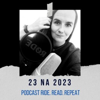 23 książki i 11 mikroprzygód na 2023 rok - Ride. Read. Repeat - podcast - Szewczyk Izabella