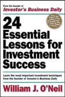 24 Essential Lessons for Investment Success: Learn the Most Important Investment Techniques from the Founder of Investor's Business Daily O'neil William