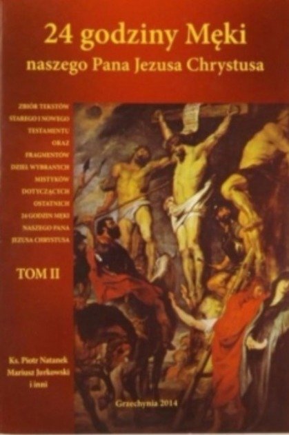24 godziny Męki naszego Pana Jezusa Chrystusa - W opisie | Książka w Empik