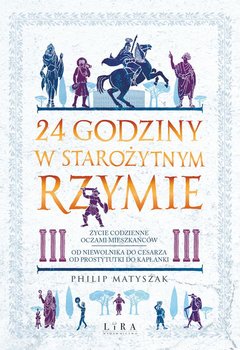 24 godziny w starożytnym Rzymie - Matyszak Philip