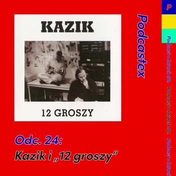 #24 Kazik i "12 groszy" - Podcastex - podcast o latach 90 - podcast - Witkowski Mateusz, Przybyszewski Bartek