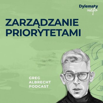 #244 Zarządzanie priorytetami - definiowanie, planowanie, wdrażanie - Greg Albrecht Podcast - Wszystkie Twarze Biznesu - podcast - Albrecht Greg