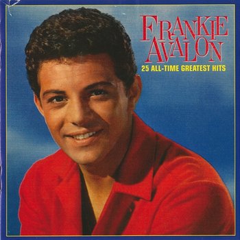 25 All-Time Greatest Hits - Frankie Avalon