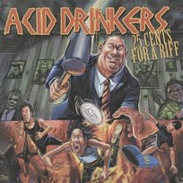 25 Cents For A Riff Acid Drinkers