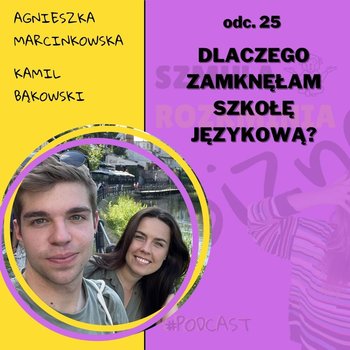 #25 Dlaczego zamknęłam szkołę językową? - Szmula Rozkminia Biznes - podcast - Marcinkowska Agnieszka