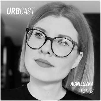 #25 Jak łamać stereotypy dotyczące starości? (gość: Agnieszka Labus) - Urbcast - podcast o miastach -  podcast - Żebrowski Marcin