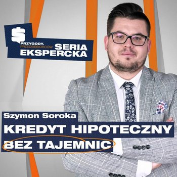 25 Kluczowych PYTAŃ przed ubieganiem się o KREDYT HIPOTECZNY | Szymon Soroka - Przygody Przedsiębiorców - podcast - Kolanek Bartosz, Gorzycki Adrian