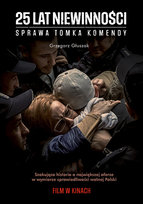 25 lat niewinności. Sprawa Tomka Komendy (wydanie filmowe) Głuszak Grzegorz