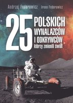 25 polskich wynalazców i odkrywców, którzy zmienili świat Fedorowicz Andrzej