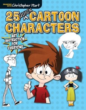 25 Quick Cartoon Characters: Art Instruction for Everyone - Opracowanie zbiorowe