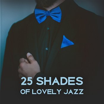 25 Shades of Lovely Jazz – Romantic Evening, Delicate Sounds, Pleasant Time for Two, Sensual Ambient, Lounge Jazz Music - Lovely Heart Zone