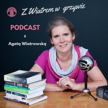 #26 Książka na życiowe zakręty - Biegnąca z wilkami - Z wiatrem w grzywie - podcast - Wiatrowska Agata