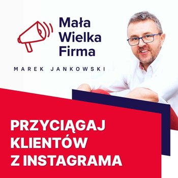 #265 Firma na Instagramie – Szymon Mierzwa - Mała Wielka Firma - podcast - Jankowski Marek