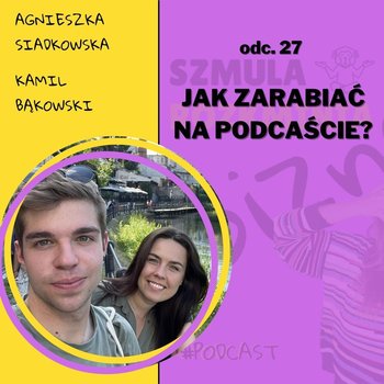 #27 Jak zarabiać na podcaście? - Szmula Rozkminia Biznes - podcast - Marcinkowska Agnieszka