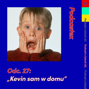 #27 "Kevin sam w domu" - Podcastex - podcast o latach 90 - podcast - Witkowski Mateusz, Przybyszewski Bartek