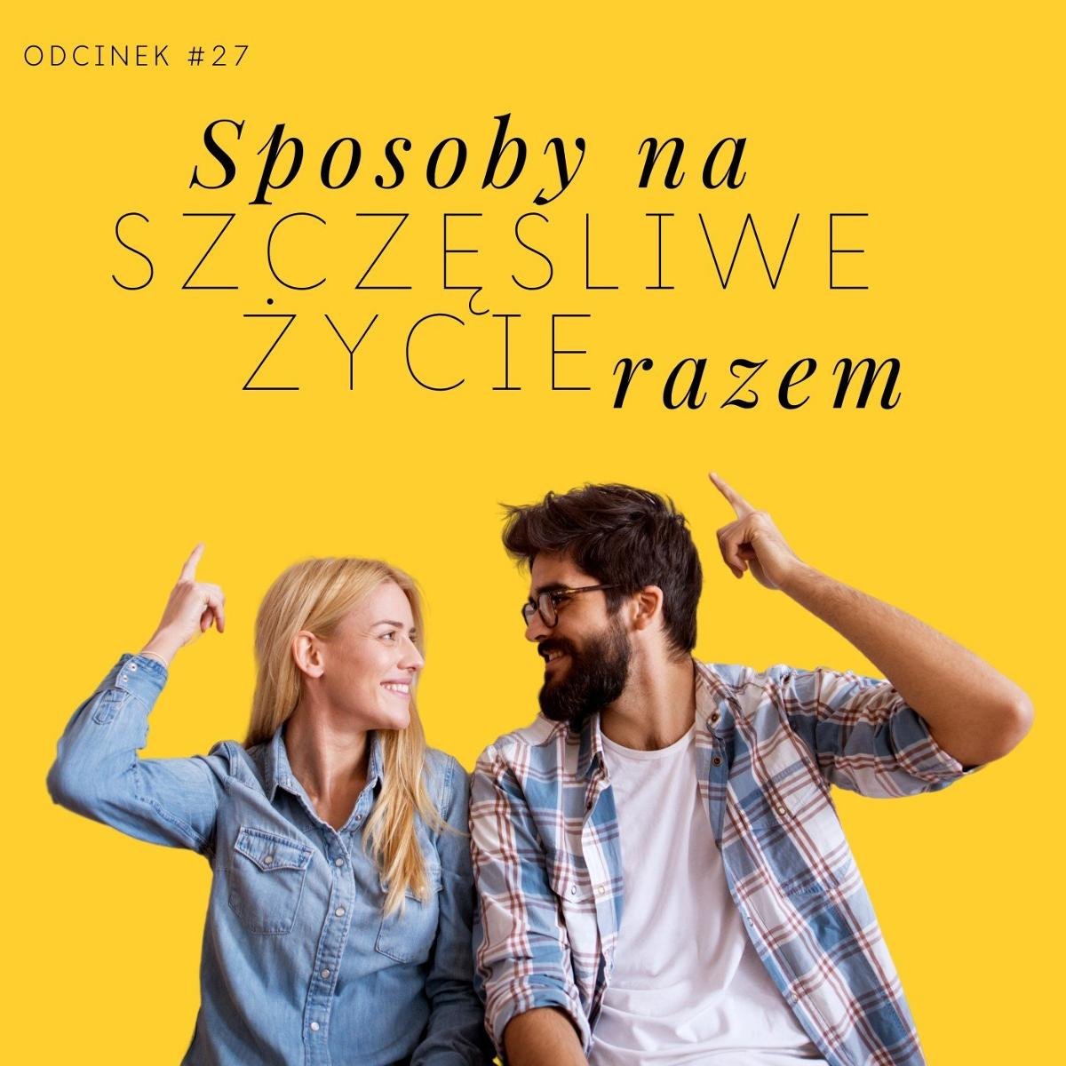 #27 Sposoby na szczęśliwe życie razem - Razem Lepiej - podcast