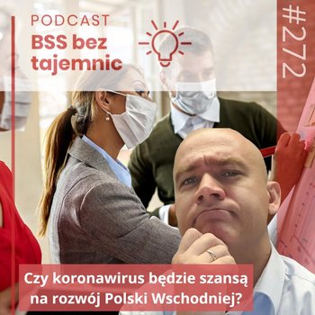 #272 Czy koronawirus będzie szansą na rozwój Polski Wschodniej? - BSS bez tajemnic - podcast - Doktór Wiktor
