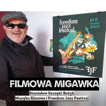 #28 Stanisław Szczęść Bożyk i Freedom Jazz Festival - Filmowa Migawka - podcast - Opracowanie zbiorowe