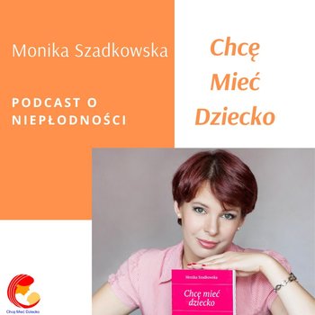 #3 Chcę mieć dziecko - WYWIAD z Idą Karpińską, prezeską Ogólnopolskiej Organizacji Kwiat Kobiecości - Chcę mieć dziecko - podcast - Szadkowska Monika