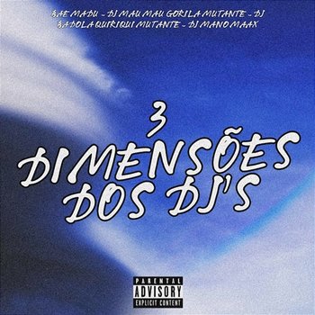 3 Dimensões dos DJ's - Bae Madu, DJ MAU MAU GORILA MUTANTE, DJ Badola Quiriqui Mutante & DJ MANO MAAX