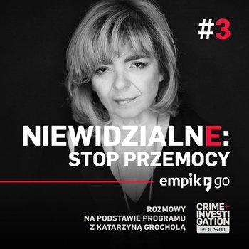 #3 Niewidzialne: Stop przemocy - podcast - Grochola Katarzyna