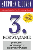 3. Rozwiązanie. Jak sprostać najtrudniejszym życiowym wyzwaniom Covey Stephen R.