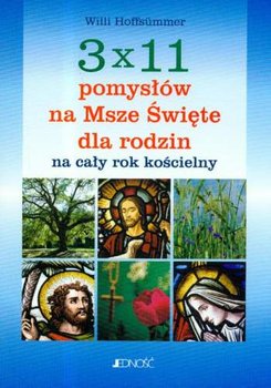 3 x 11 Pomysłów na Msze Święte dla Rodzin na Cały Rok Kościelny - Hoffsummer Willi