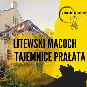 #3 Zbrodnie w podróży: Litewski Macoch - tajemnice prałata - Zbrodnie prowincjonalne - podcast - Wajszczyk Agnieszka
