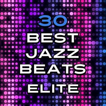 30 Best Jazz Beats: Elite - Magical Memories Jazz Academy