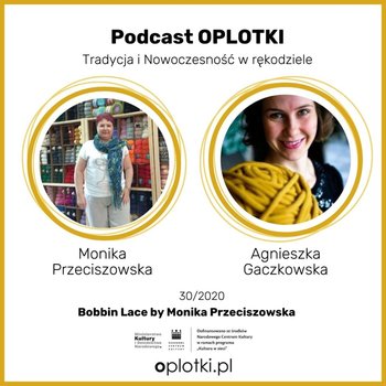 #30 Bobbin Lace by Monika Przeciszowska - 2020 - Oplotki - biznes przy rękodziele - podcast - Gaczkowska Agnieszka