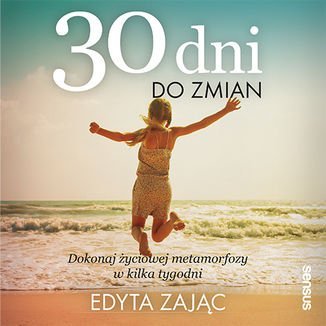 30 Dni do Zmian. Dokonaj życiowej metamorfozy w kilka tygodni - Zając Edyta