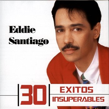 30 Exitos Insuperables - Eddie Santiago