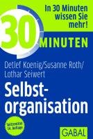 30 Minuten Selbstorganisation - Koenig Detlef, Roth Susanne, Seiwert Lothar J.