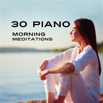 30 Piano Morning Meditations: Zen Music to Mindfulness, Contemplations, Daily Prayer, Breathing Techniques, Yoga Training, Healing Mantras - Mindfullness Meditation World