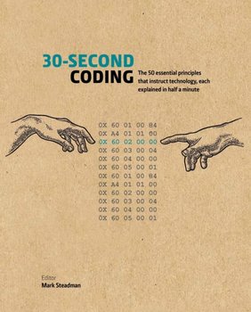 30-Second Coding: The 50 essential principles that instruct technology, each  explained in half a minute - Mark Steadman