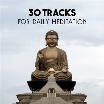 30 Tracks for Daily Meditation – Buddhist Chant, Deep Zen, Purification Mantra, White Noise Sound, Chakra Balancing - Deep Meditation Academy