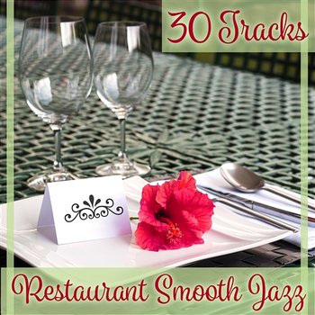 30 Tracks: Restaurant Smooth Jazz – Background Instrumental Music for Dinner Party, Candle Light Ambient, Celebration Jazz, Sentimental Piano Music - Calming Jazz Relax Academy