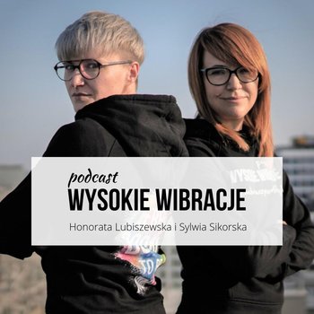 #30 WYSOKIE WIBRACJE #30: Podstawy radzenia sobie z programem strachu. - Wysokie wibracje - podcast - Sikorska Sylwia, Lubiszewska Honorata