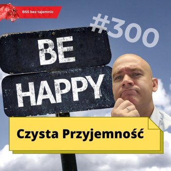#300 Czysta przyjemność - BSS bez tajemnic - podcast - Doktór Wiktor