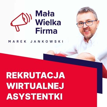 #308 Rekrutacja wirtualnej asystentki - Mała Wielka Firma - podcast - Jankowski Marek
