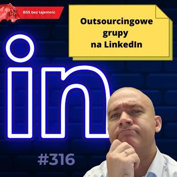 #316 Outsourcingowe grupy na LinkedIn - BSS bez tajemnic - podcast - Doktór Wiktor