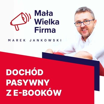 #318 Dochód pasywny z e-booków – Justyna Świetlicka - Mała Wielka Firma - Mała Wielka Firma - podcast - Jankowski Marek