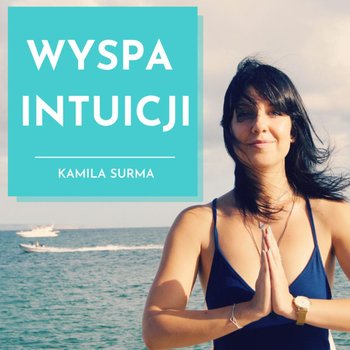 #32 Jak odpuścić kontrolę i zaufać sobie i Wszechświatowi? - Wyspa intuicji - podcast - Surma Kamila